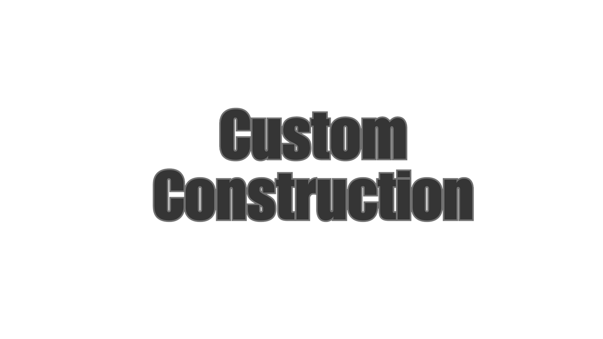 Custom Construction
